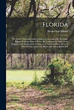 Florida: The Land of Enchantment; Including an Account of Its Romantic History From the Days of Ponce De Leon and the Other Early Explorers and Settle