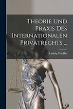 Theorie Und Praxis Des Internationalen Privatrechts ...