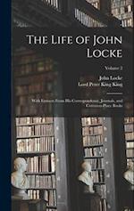 The Life of John Locke: With Extracts From His Correspondence, Journals, and Common-Place Books; Volume 2 