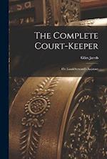 The Complete Court-Keeper: Or: Land-Steward's Assistant 