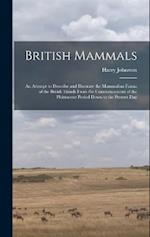 British Mammals; an Attempt to Describe and Illustrate the Mammalian Fauna of the British Islands From the Commencement of the Pleistocene Period Down