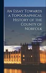 An Essay Towards a Topographical History of the County of Norfolk 