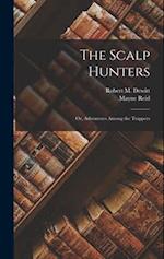 The Scalp Hunters: Or, Adventures Among the Trappers 