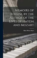 Memoirs of Rossini, by the Author of the Lives of Haydn and Mozart 