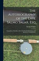 The Autobiography of the Late Salmo Salar, Esq: Comprising a Narrative of the Life, Personal Adventures, and Death of a Tweed Salmon 