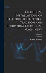 Electrical Installations of Electric Light, Power, Traction and Industrial Electrical Machinery; Volume 01 