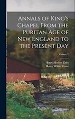 Annals of King's Chapel From the Puritan age of New England to the Present day; Volume 2 