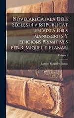 Novelari catala dels segles 14 a 18 [publicat en vista dels manuscrits y edicions primitives per R. Miquel y Planas]; Volume 1