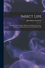 Insect Life: An Introduction to Nature Study and a Guide for Teachers, Students, and Others Interested in Out-Of-Door Life 