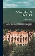 Rambles in Naples: An Archaeological and Historical Guide to the Museums, Galleries, Villas, Churches, and Antiquities of Naples and its Environs 