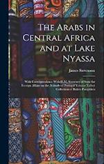 The Arabs in Central Africa and at Lake Nyassa: With Correspondence With H.M. Secretary of State for Foreign Affairs on the Attitude of Portugal Volum