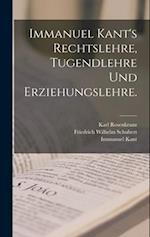Immanuel Kant's Rechtslehre, Tugendlehre und Erziehungslehre.