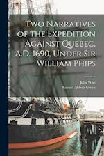 Two Narratives of the Expedition Against Quebec, A.D. 1690, Under Sir William Phips 