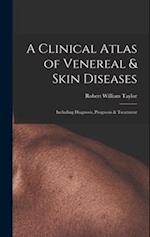 A Clinical Atlas of Venereal & Skin Diseases: Including Diagnosis, Prognosis & Treatment 