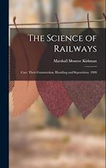 The Science of Railways: Cars, Their Construction, Handling and Supervision. 1909 