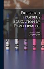 Friedrich Froebel's Education by Development 