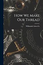 How we Make our Thread 