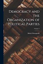Democracy and the Organization of Political Parties; Volume 2 