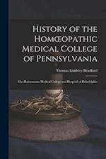 History of the Homœopathic Medical College of Pennsylvania: The Hahnemann Medical College and Hospital of Philadelphia 