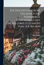 Die reichsstädtische Haushaltung Nürnbergs, dargestellt auf Grund ihres Zustandes von 1431 bis 1440