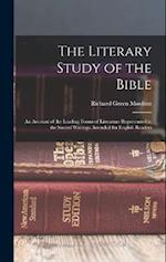 The Literary Study of the Bible; an Account of the Leading Forms of Literature Represented in the Sacred Writings; Intended for English Readers 