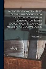Memoir of Slavery, Read Before the Society for the Advancement of Learning, of South Carolina, at its Annual Meeting at Columbia, 1837; Volume 2 
