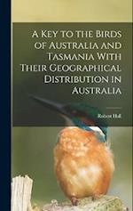 A key to the Birds of Australia and Tasmania With Their Geographical Distribution in Australia 