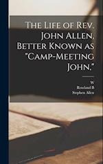 The Life of Rev. John Allen, Better Known as "Camp-meeting John," 
