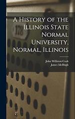A History of the Illinois State Normal University, Normal, Illinois 