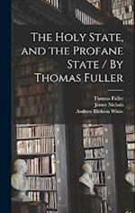 The Holy State, and the Profane State / By Thomas Fuller 