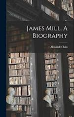 James Mill. A Biography 
