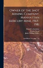 Owner of the Shot Mining Company, Manhattan Mercury Mine, 1965-1981: Oral History Transcript / 199 