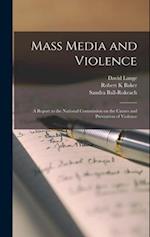 Mass Media and Violence; a Report to the National Commission on the Causes and Prevention of Violence 