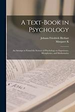 A Text-book in Psychology; an Attempt to Found the Science of Psychology on Experience, Metaphysics, and Mathematics 