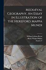 Mediæval Geography. An Essay in Illustration of the Hereford Mappa Mundi 