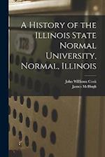 A History of the Illinois State Normal University, Normal, Illinois 