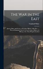 The war in the East: Japan, China, and Corea : a Complete History of the war ... : With a Preliminary Account of the Customs, Habits and History of th
