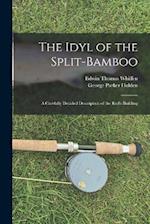 The Idyl of the Split-bamboo; a Carefully Detailed Description of the Rod's Building 