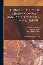 Owner of the Shot Mining Company, Manhattan Mercury Mine, 1965-1981: Oral History Transcript / 199 