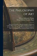 The Philosophy of Art: Being the Second Part of Hegel's Aesthetik, in Which are Unfolded Historically the Three Great Fundamental Phases of the Art-ac