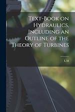 Text-book on Hydraulics, Including an Outline of the Theory of Turbines 