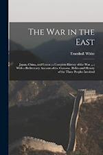 The war in the East: Japan, China, and Corea : a Complete History of the war ... : With a Preliminary Account of the Customs, Habits and History of th