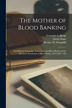 The Mother of Blood Banking: Oral History Transcript : Irwin Memorial Blood Bank and the American Association of Blood Banks, 1944-1994 / 199
