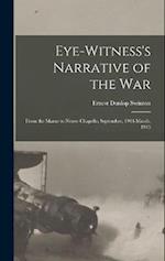 Eye-witness's Narrative of the war; From the Marne to Neuve Chapelle, September, 1914-March, 1915 