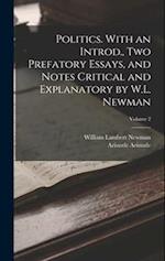 Politics. With an Introd., two Prefatory Essays, and Notes Critical and Explanatory by W.L. Newman; Volume 2 