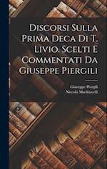 Discorsi sulla prima deca di T. Livio. Scelti e commentati da Giuseppe Piergili