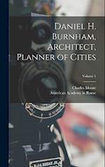 Daniel H. Burnham, Architect, Planner of Cities; Volume 1 
