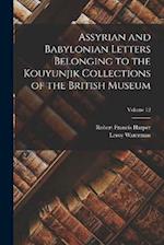 Assyrian and Babylonian Letters Belonging to the Kouyunjik Collections of the British Museum; Volume 12 