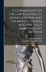 A Commentary on the law Relating to Money-lenders and the Money-lenders act, 1900. Fully Annotated by Sections 