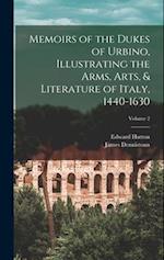 Memoirs of the Dukes of Urbino, Illustrating the Arms, Arts, & Literature of Italy, 1440-1630; Volume 2 